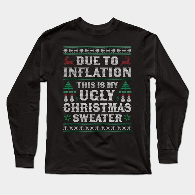 Due to Inflation This is My Ugly Christmas Sweater Xmas Long Sleeve T-Shirt by OrangeMonkeyArt